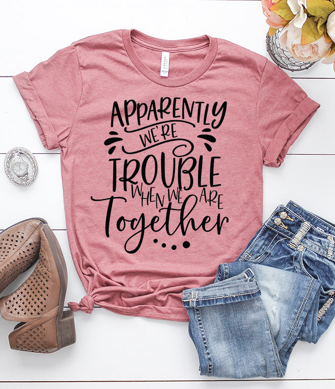 Apparently We Are Trouble When We Are Together - Gift For Camping