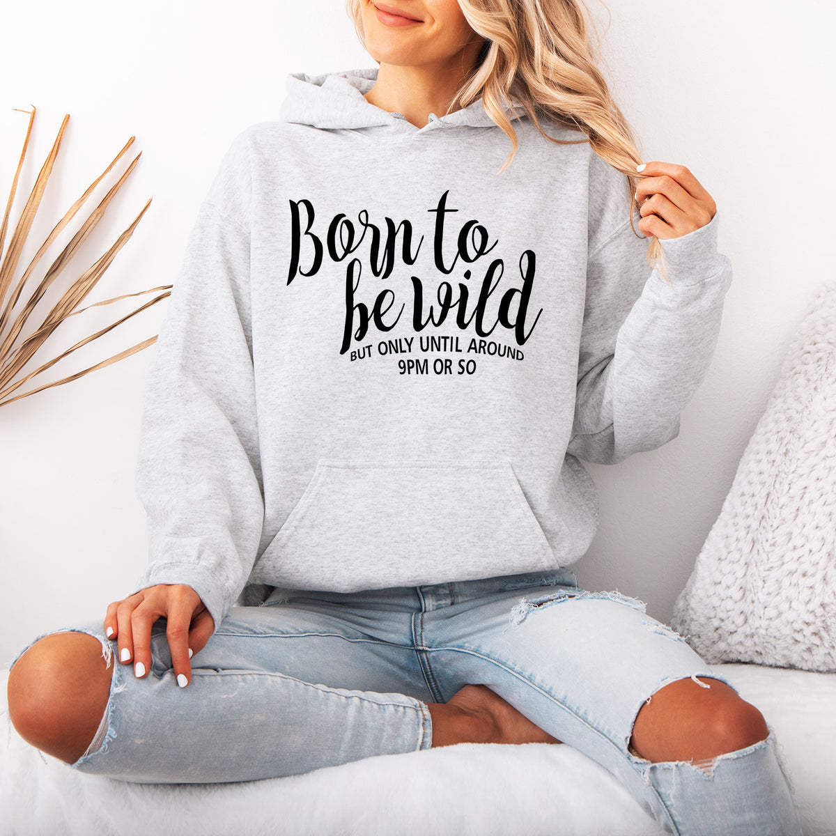 Born to be Wild But Only Unitl Around 9pm or So Hoodie