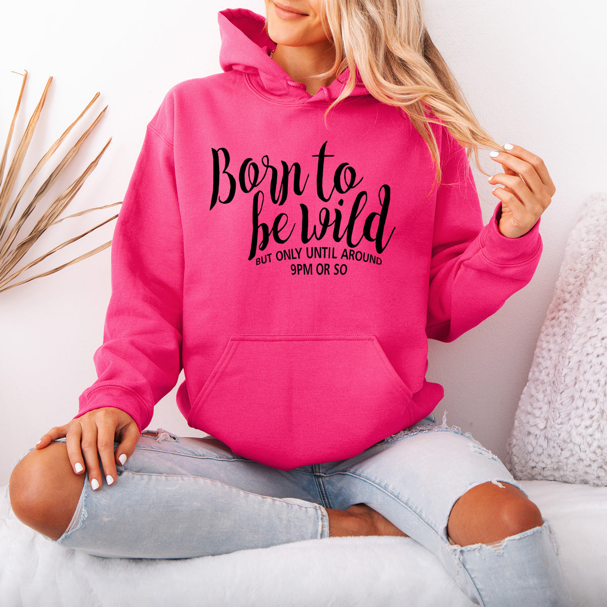 Born to be Wild But Only Unitl Around 9pm or So Hoodie