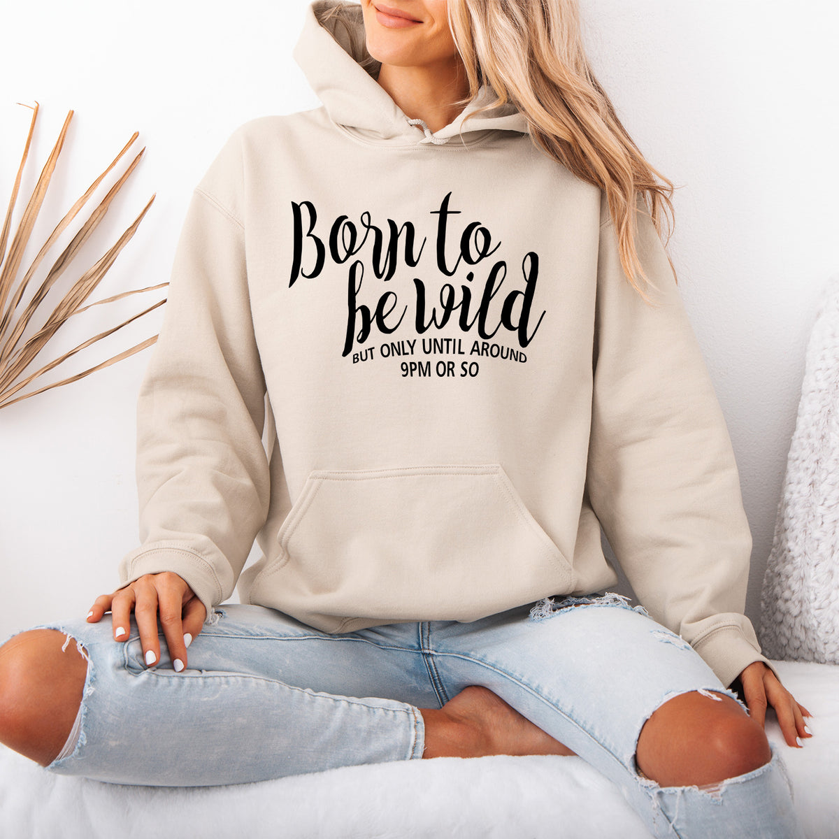 Born to be Wild But Only Unitl Around 9pm or So Hoodie