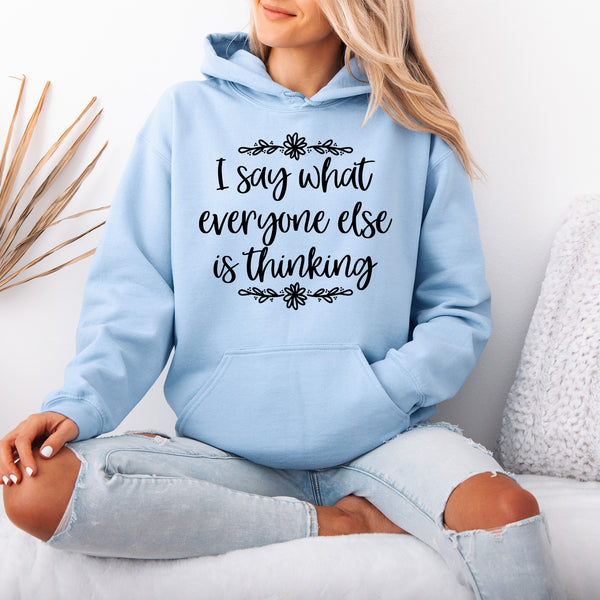 I Say What Everyone Else is Thinking Hoodie