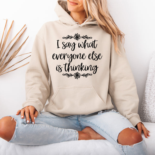 I Say What Everyone Else is Thinking Hoodie