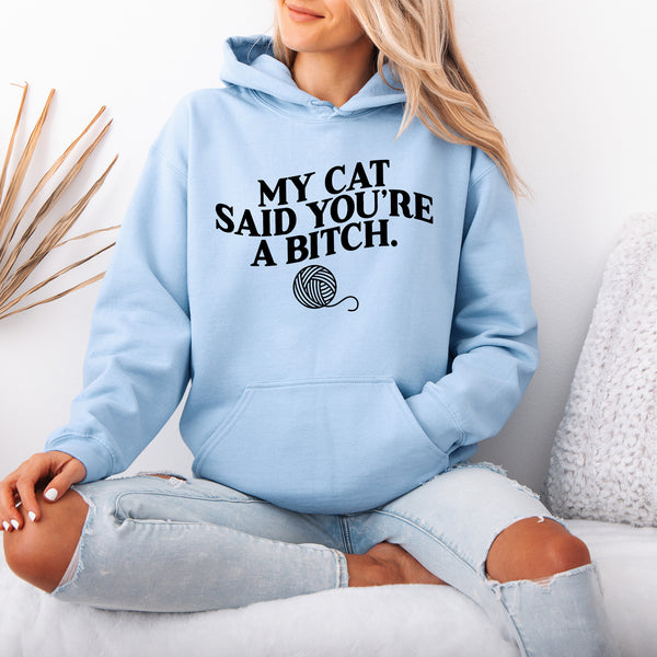 My Cat Said You're a Bitch Hoodie