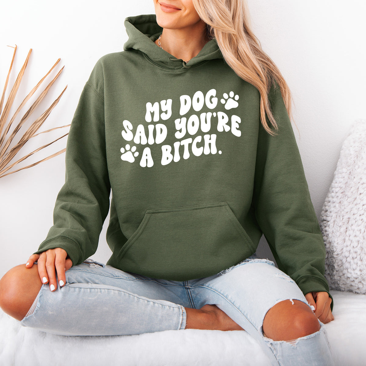 My Dog Said You're a Bitch Hoodie