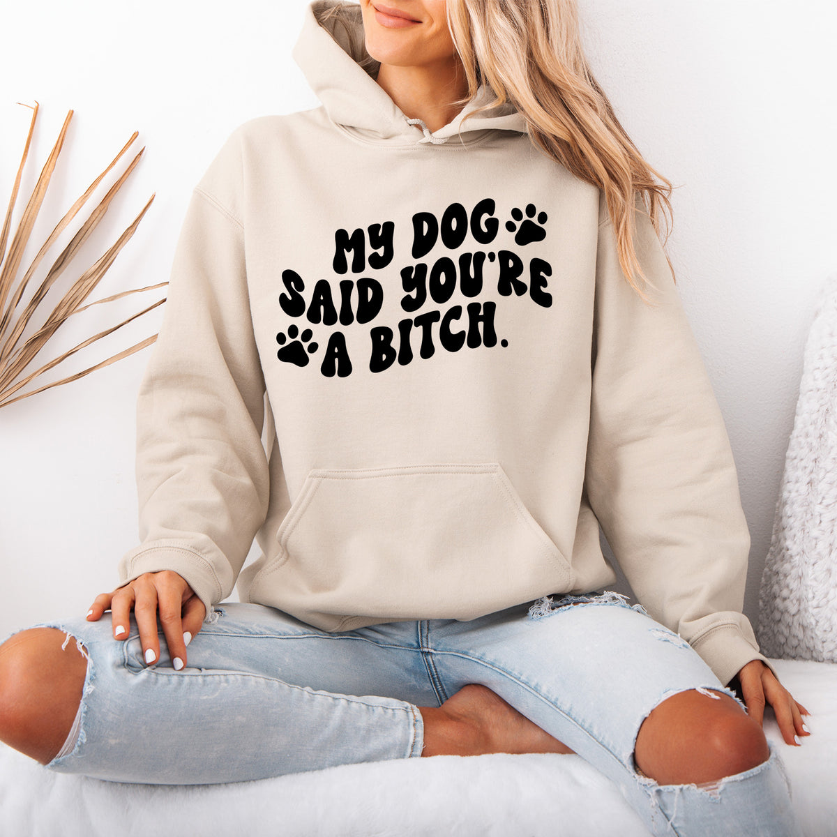 My Dog Said You're a Bitch Hoodie