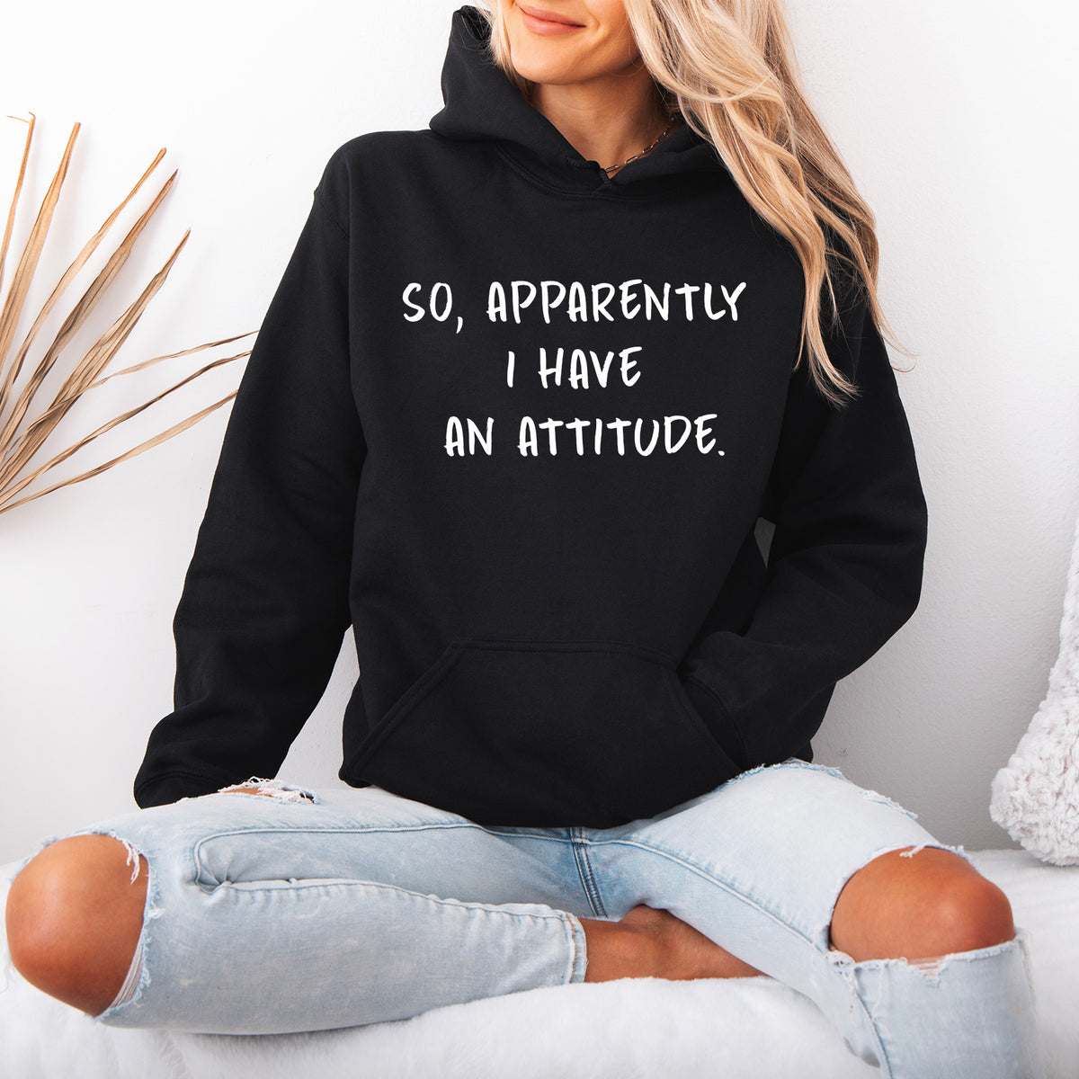 So Apparently, I Have an Attitude Hoodie