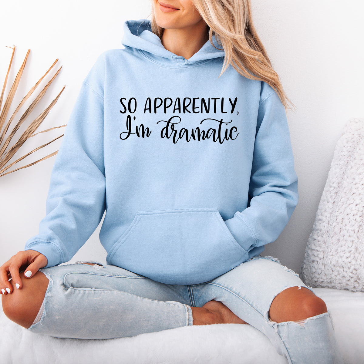 So Apparently, I'm Dramatic Hoodie